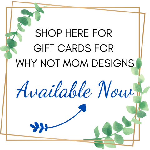 Gift Cards for Why Not Mom Designs